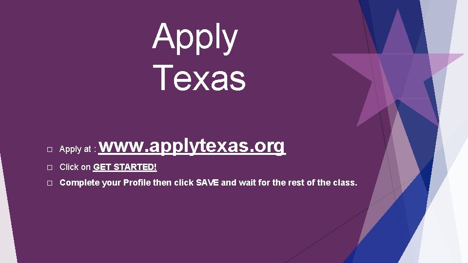 Apply Texas www. applytexas. org � Apply at : � Click on GET STARTED!
