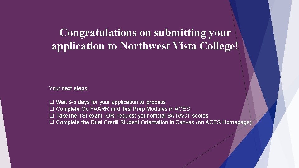 Congratulations on submitting your application to Northwest Vista College! Your next steps: Wait 3