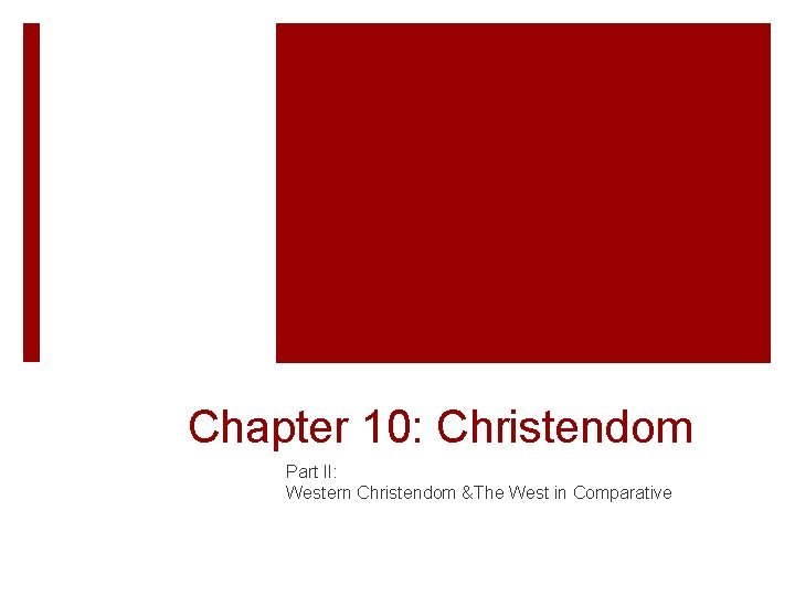 Chapter 10: Christendom Part II: Western Christendom &The West in Comparative 