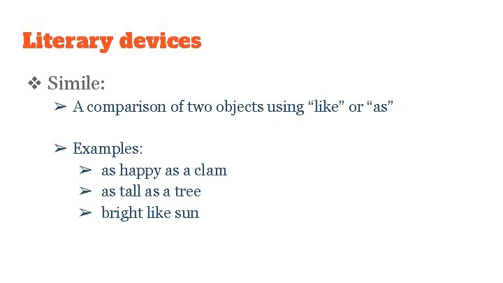 Literary devices ❖ Simile: ➢ A comparison of two objects using “like” or “as”