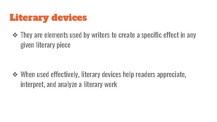 Literary devices ❖ They are elements used by writers to create a specific effect