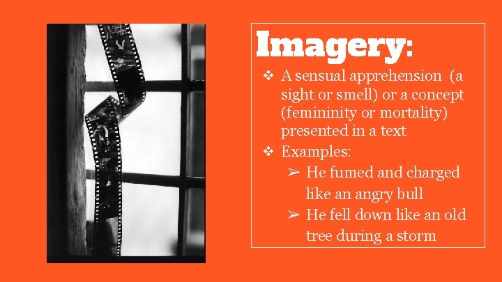 Imagery: ❖ A sensual apprehension (a sight or smell) or a concept (femininity or