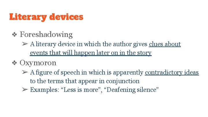 Literary devices ❖ Foreshadowing ➢ A literary device in which the author gives clues