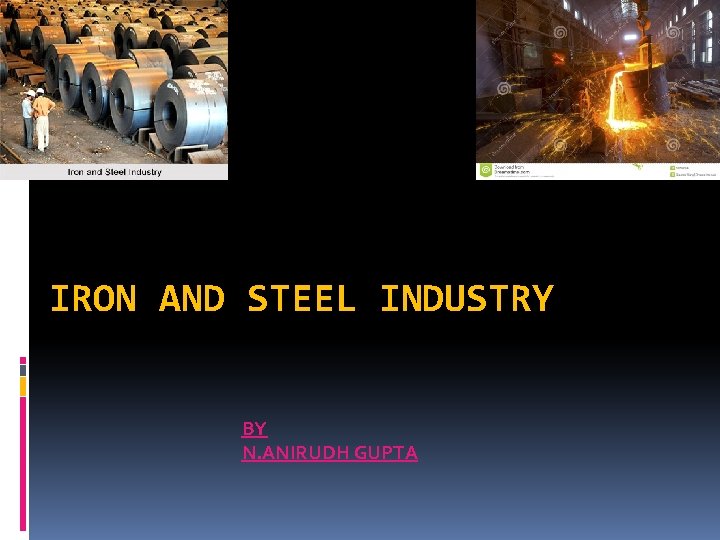 IRON AND STEEL INDUSTRY BY N. ANIRUDH GUPTA 
