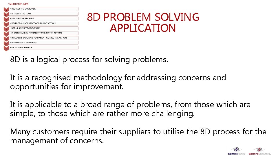 8 D PROBLEM SOLVING APPLICATION 8 D is a logical process for solving problems.