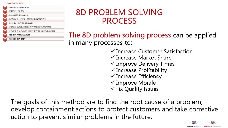 8 D PROBLEM SOLVING PROCESS The 8 D problem solving process can be applied