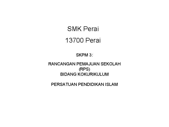SMK Perai 13700 Perai SKPM 3: RANCANGAN PEMAJUAN SEKOLAH (RPS) BIDANG KOKURIKULUM PERSATUAN PENDIDIKAN