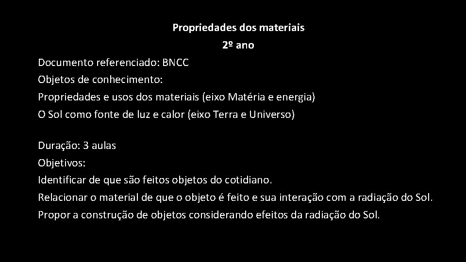 Propriedades dos materiais 2º ano Documento referenciado: BNCC Objetos de conhecimento: Propriedades e usos