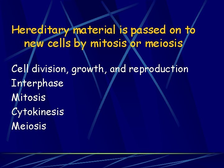 Hereditary material is passed on to new cells by mitosis or meiosis Cell division,