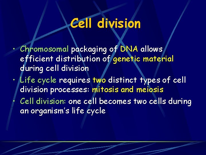 Cell division • Chromosomal packaging of DNA allows efficient distribution of genetic material during