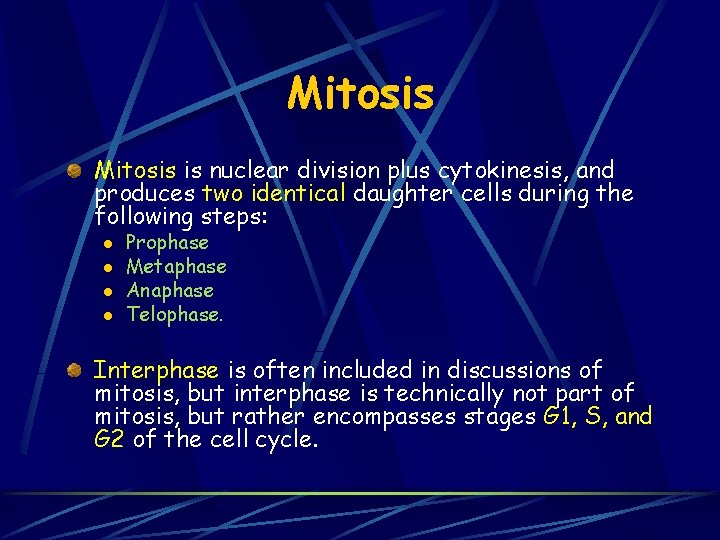 Mitosis is nuclear division plus cytokinesis, and produces two identical daughter cells during the