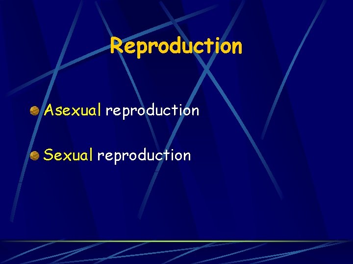 Reproduction Asexual reproduction Sexual reproduction 