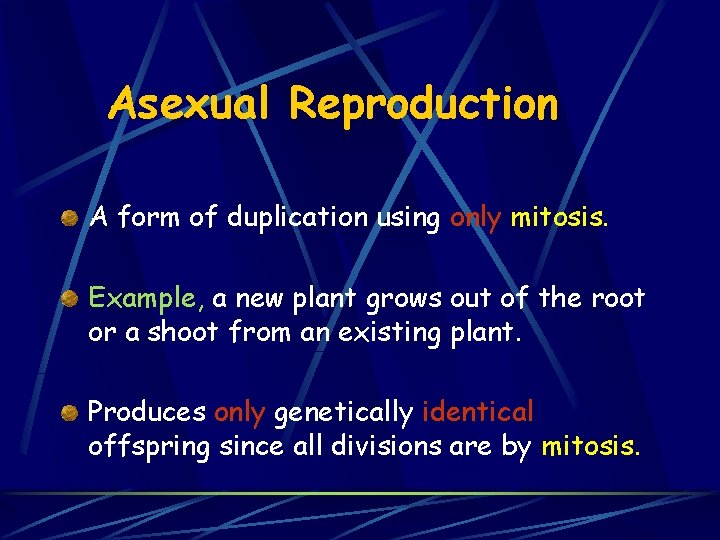Asexual Reproduction A form of duplication using only mitosis. Example, a new plant grows