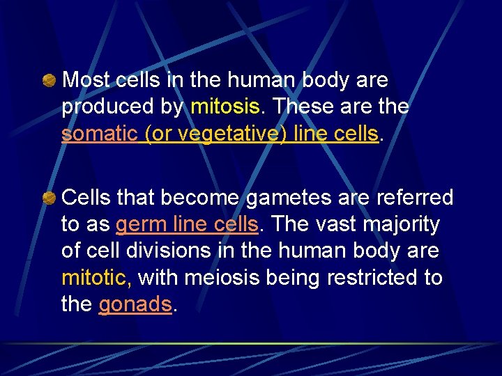 Most cells in the human body are produced by mitosis. These are the somatic