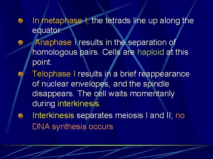 In metaphase I, the tetrads line up along the equator. Anaphase I results in