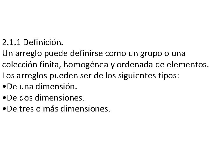 2. 1. 1 Definición. Un arreglo puede definirse como un grupo o una colección