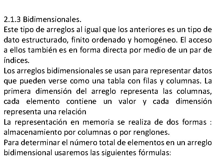 2. 1. 3 Bidimensionales. Este tipo de arreglos al igual que los anteriores es