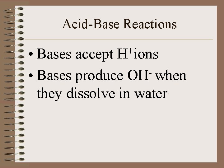 Acid-Base Reactions • Bases accept H+ions • Bases produce OH when they dissolve in