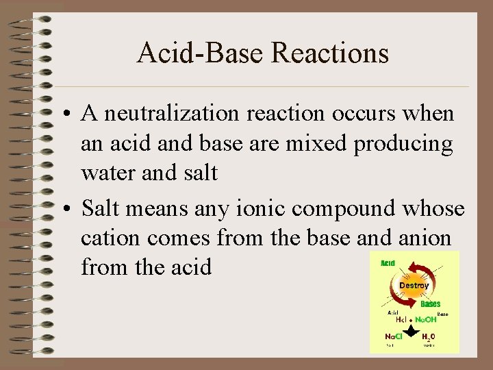 Acid-Base Reactions • A neutralization reaction occurs when an acid and base are mixed