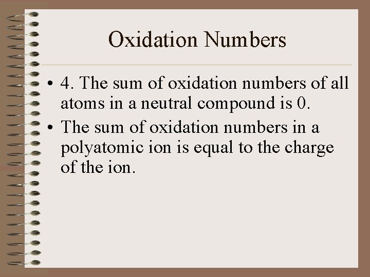 Oxidation Numbers • 4. The sum of oxidation numbers of all atoms in a