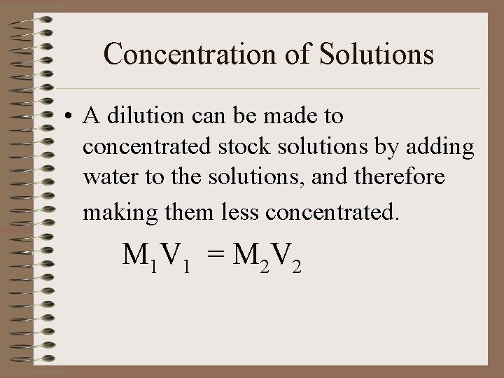 Concentration of Solutions • A dilution can be made to concentrated stock solutions by