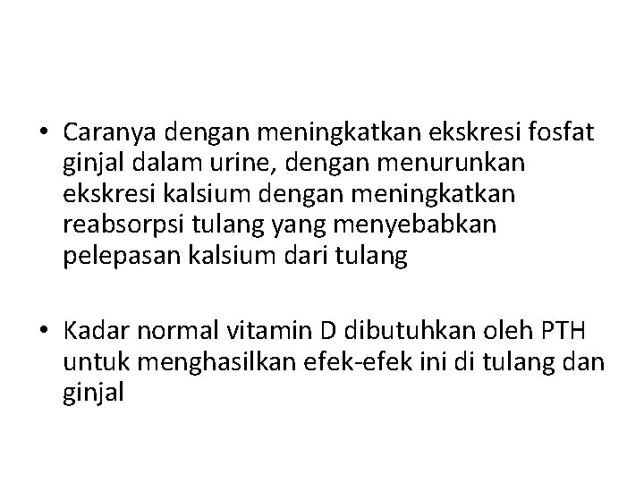  • Caranya dengan meningkatkan ekskresi fosfat ginjal dalam urine, dengan menurunkan ekskresi kalsium