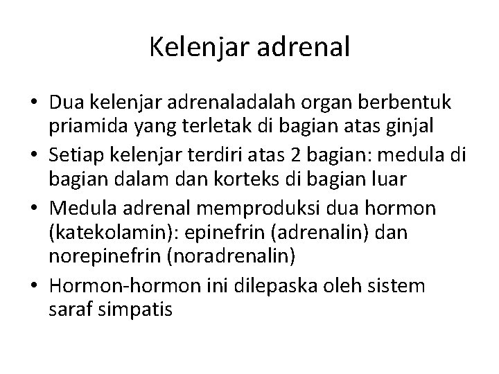 Kelenjar adrenal • Dua kelenjar adrenaladalah organ berbentuk priamida yang terletak di bagian atas