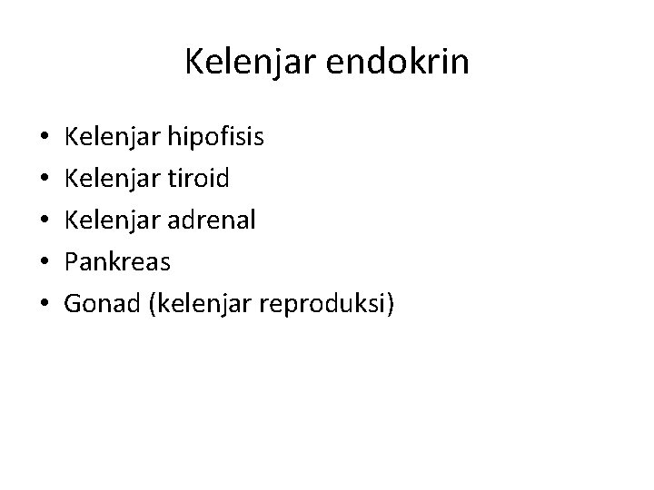 Kelenjar endokrin • • • Kelenjar hipofisis Kelenjar tiroid Kelenjar adrenal Pankreas Gonad (kelenjar