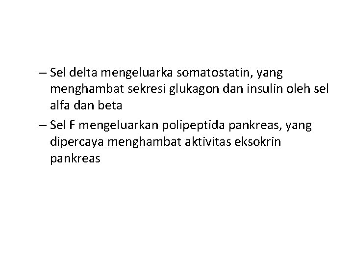 – Sel delta mengeluarka somatostatin, yang menghambat sekresi glukagon dan insulin oleh sel alfa