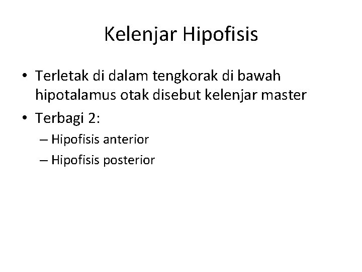Kelenjar Hipofisis • Terletak di dalam tengkorak di bawah hipotalamus otak disebut kelenjar master