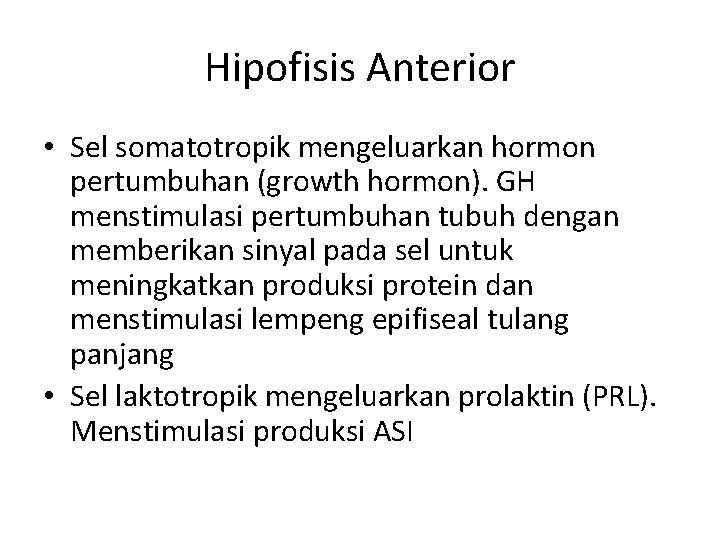 Hipofisis Anterior • Sel somatotropik mengeluarkan hormon pertumbuhan (growth hormon). GH menstimulasi pertumbuhan tubuh