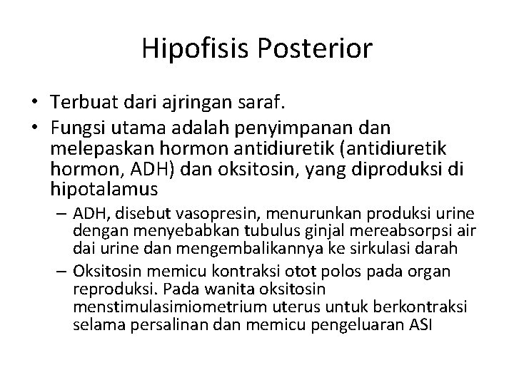 Hipofisis Posterior • Terbuat dari ajringan saraf. • Fungsi utama adalah penyimpanan dan melepaskan
