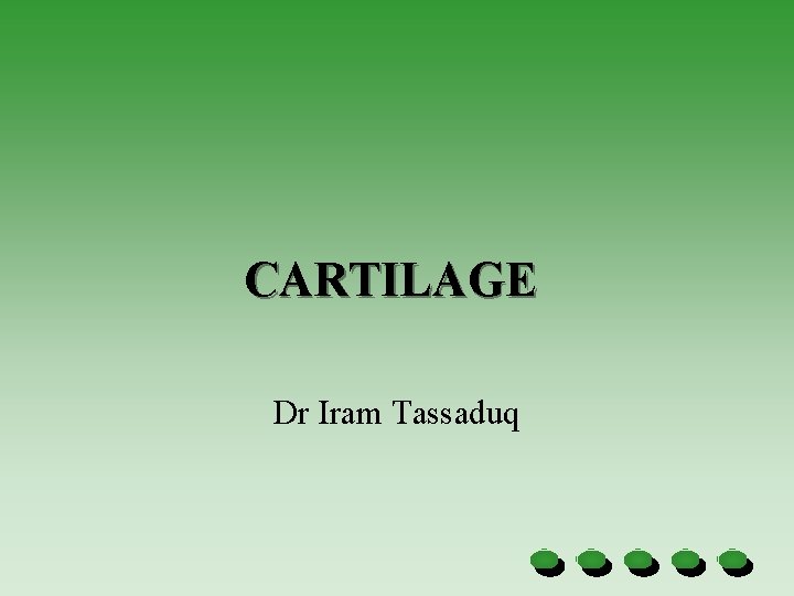 CARTILAGE Dr Iram Tassaduq 