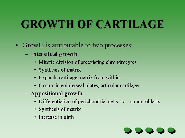 GROWTH OF CARTILAGE • Growth is attributable to two processes: – Interstitial growth •