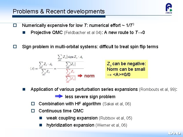 Problems & Recent developments o Numerically expensive for low T: numerical effort ~ 1/T