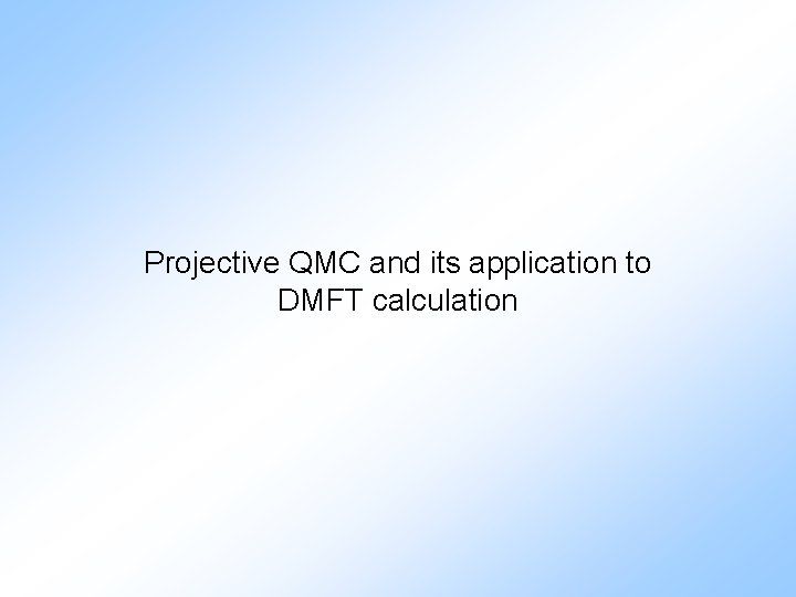 Projective QMC and its application to DMFT calculation 