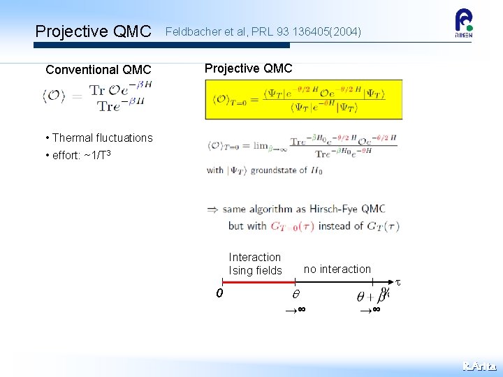 Projective QMC Conventional QMC Feldbacher et al, PRL 93 136405(2004) Projective QMC • Thermal