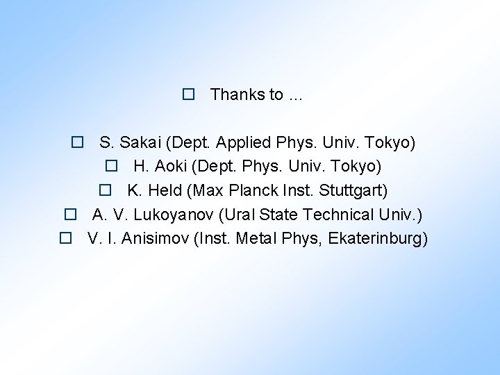 o Thanks to … o S. Sakai (Dept. Applied Phys. Univ. Tokyo) o H.