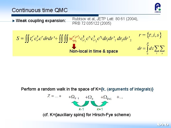 Continuous time QMC Weak coupling expansion: Rubtsov et al, JETP Lett 80 61 (2004),