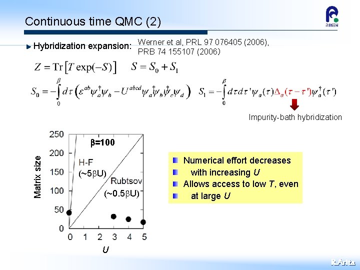 Continuous time QMC (2) Hybridization expansion: Werner et al, PRL 97 076405 (2006), PRB