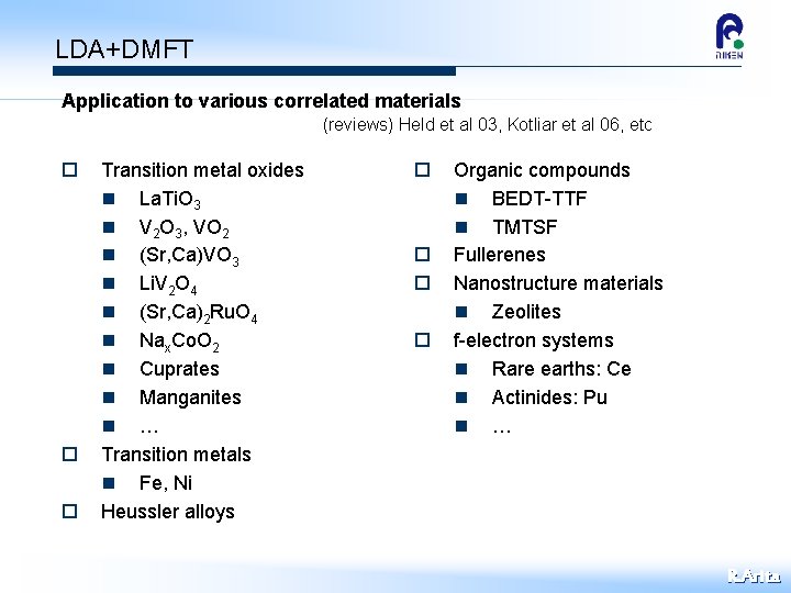 LDA+DMFT Application to various correlated materials (reviews) Held et al 03, Kotliar et al