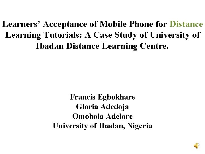 Learners’ Acceptance of Mobile Phone for Distance Learning Tutorials: A Case Study of University