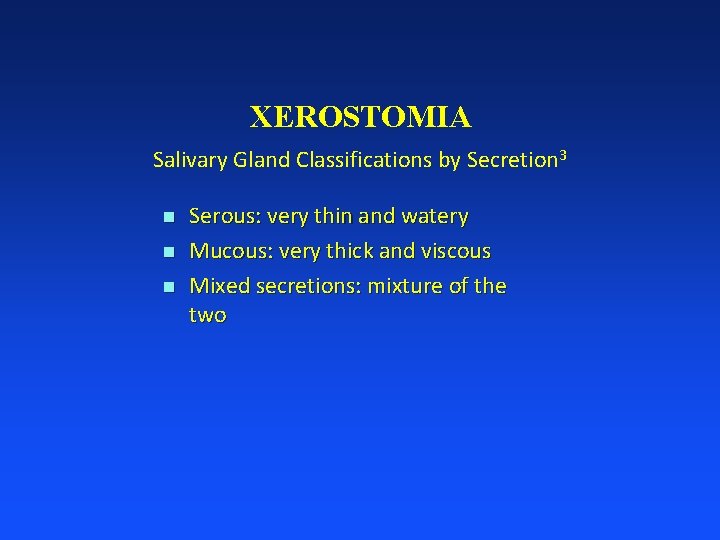 XEROSTOMIA Salivary Gland Classifications by Secretion 3 n n n Serous: very thin and