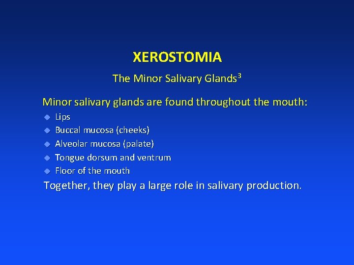 XEROSTOMIA The Minor Salivary Glands 3 Minor salivary glands are found throughout the mouth: