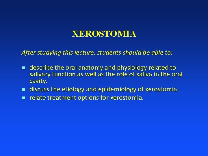 XEROSTOMIA After studying this lecture, students should be able to: n n n describe