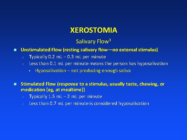 XEROSTOMIA Salivary Flow 3 n Unstimulated Flow (resting salivary flow―no external stimulus) o Typically