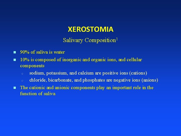 XEROSTOMIA Salivary Composition 1 n n n 90% of saliva is water 10% is