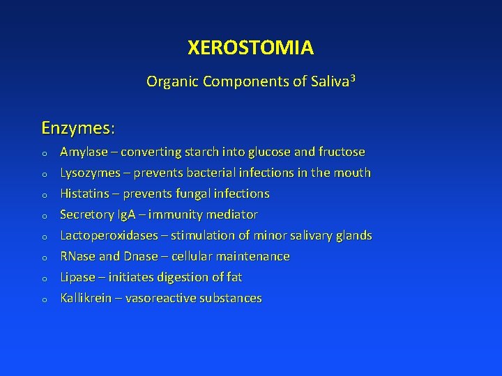 XEROSTOMIA Organic Components of Saliva 3 Enzymes: o o o o Amylase – converting