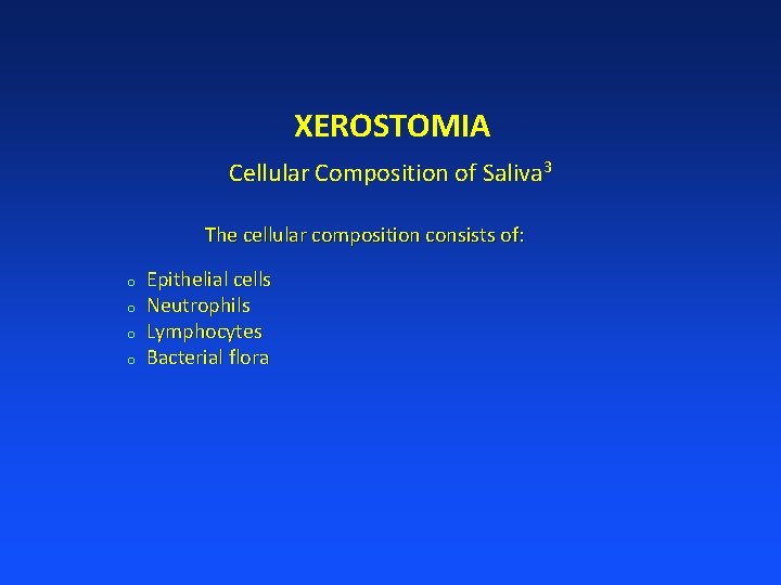 XEROSTOMIA Cellular Composition of Saliva 3 The cellular composition consists of: o o Epithelial