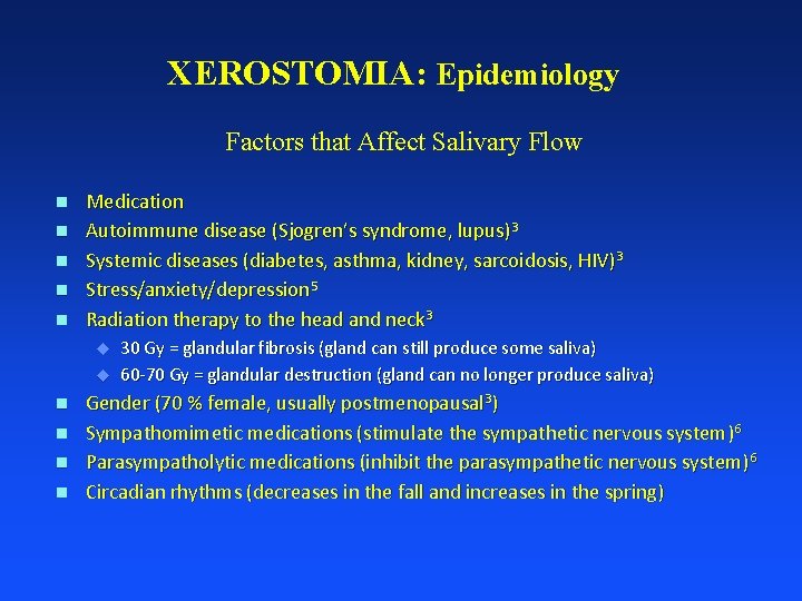 XEROSTOMIA: Epidemiology Factors that Affect Salivary Flow n n n Medication Autoimmune disease (Sjogren’s